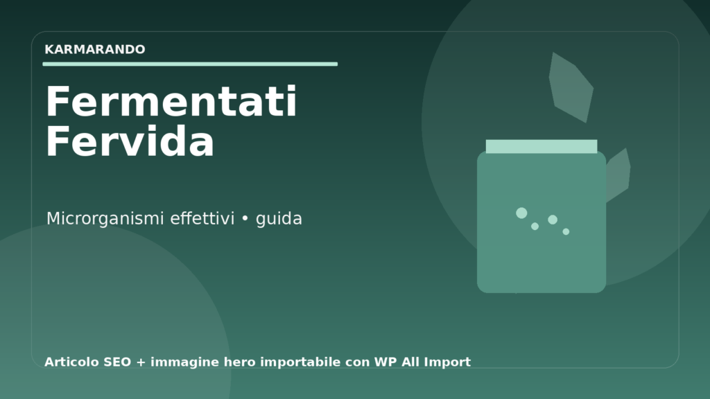 Fermentati Fervida e microrganismi effettivi: guida completa per scegliere bene Fermentati Fervida e microrganismi effettivi: guida completa per scegliere bene
