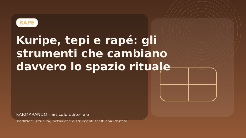 Kuripe, tepi e rapé: gli strumenti che cambiano davvero lo spazio rituale Kuripe, tepi e rapé: gli strumenti che cambiano davvero lo spazio rituale