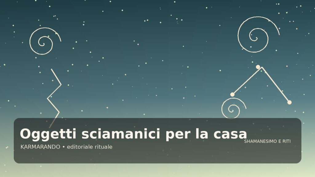 Oggetti sciamanici per la casa: come scegliere sonagli, profumi e strumenti con presenza