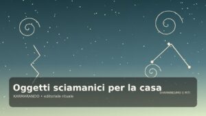 Oggetti sciamanici per la casa: come scegliere sonagli, profumi e strumenti con presenza