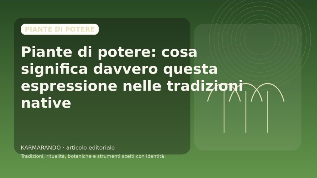 Piante di potere: cosa significa davvero questa espressione nelle tradizioni native Piante di potere: cosa significa davvero questa espressione nelle tradizioni native