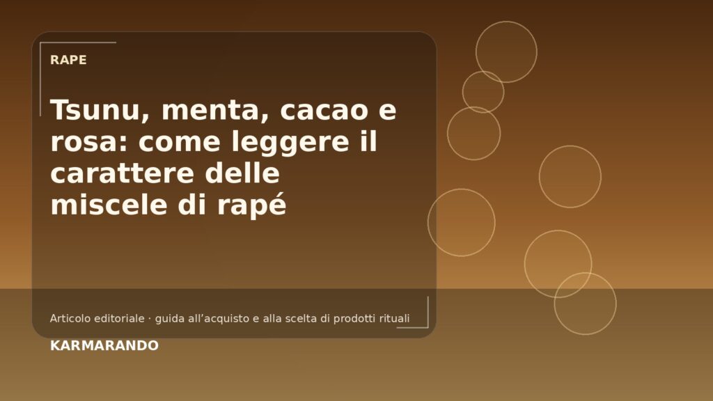 Tsunu, menta, cacao e rosa: come leggere il carattere delle miscele di rapé Tsunu, menta, cacao e rosa: come leggere il carattere delle miscele di rapé