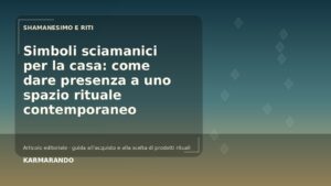 Simboli sciamanici per la casa: come dare presenza a uno spazio rituale contemporaneo