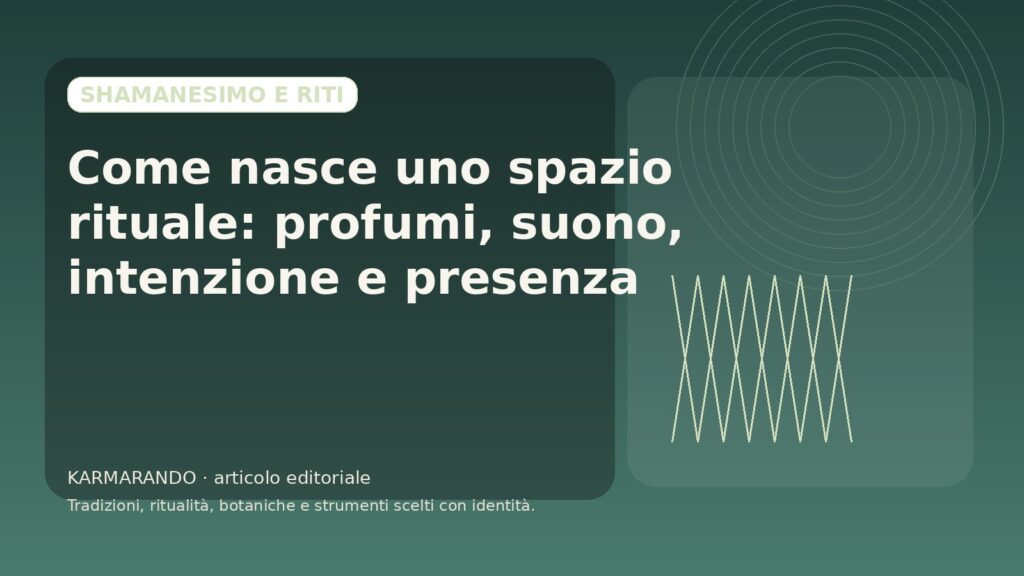 Come nasce uno spazio rituale: profumi, suono, intenzione e presenza Come nasce uno spazio rituale: profumi, suono, intenzione e presenza